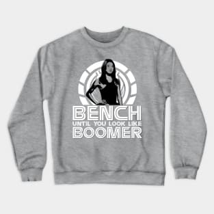 Bench Until You Look Like Boomer Crewneck Sweatshirt